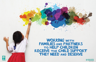 Working with families and partners to help children receive the Child Support they need and deserve